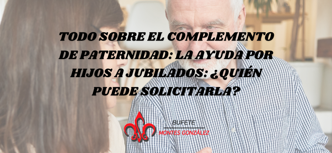 Todo sobre el complemento de paternidad: la ayuda por hijos a jubilados: ¿Quién puede solicitarla?